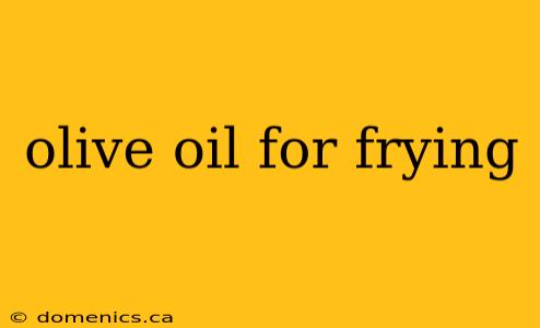 olive oil for frying