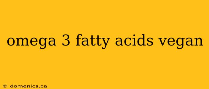 omega 3 fatty acids vegan