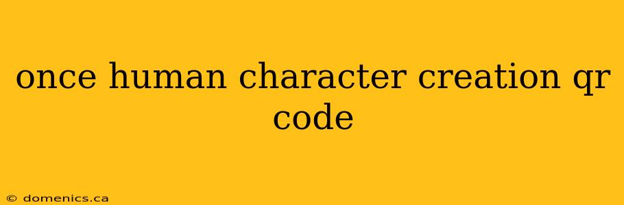 once human character creation qr code