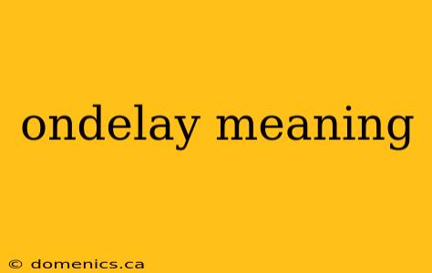 ondelay meaning