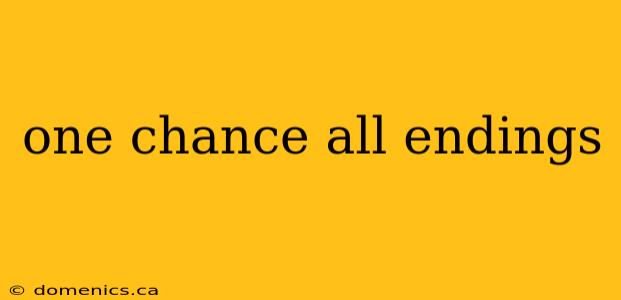 one chance all endings