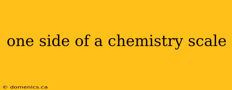 one side of a chemistry scale