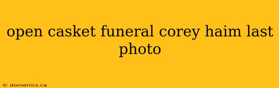 open casket funeral corey haim last photo