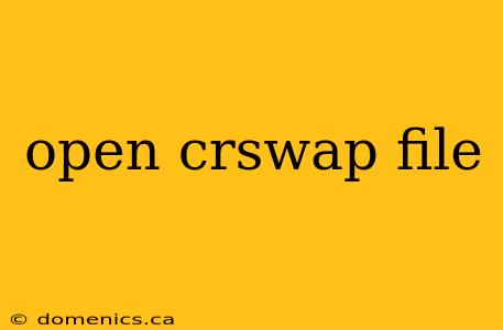 open crswap file