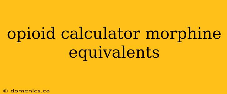 opioid calculator morphine equivalents