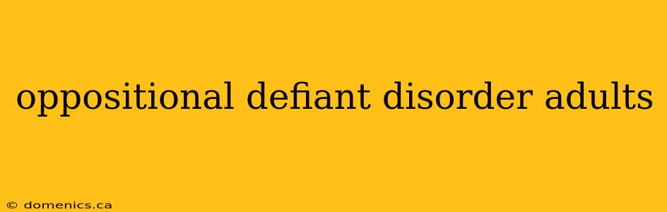 oppositional defiant disorder adults