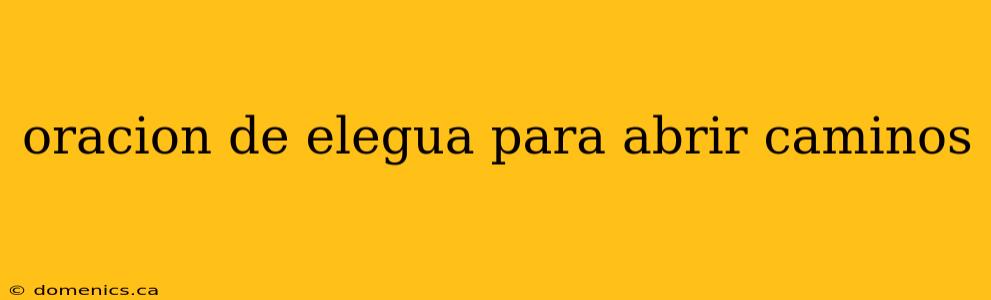 oracion de elegua para abrir caminos