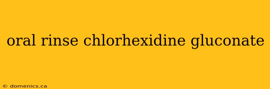 oral rinse chlorhexidine gluconate