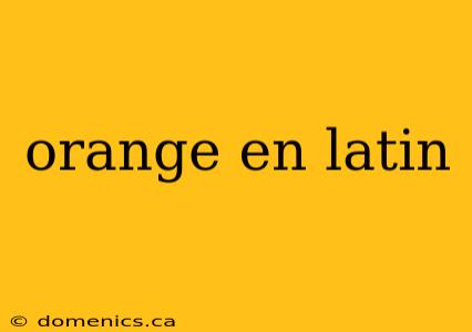 orange en latin