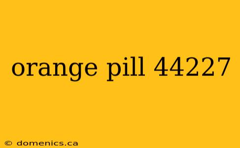 orange pill 44227