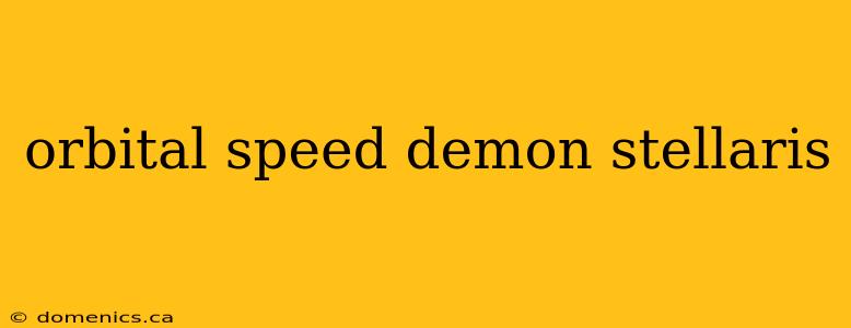 orbital speed demon stellaris