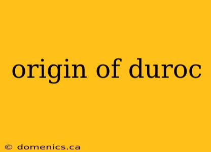 origin of duroc