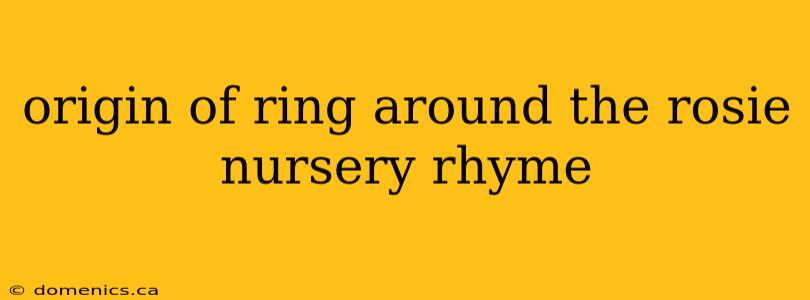 origin of ring around the rosie nursery rhyme