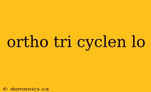 ortho tri cyclen lo