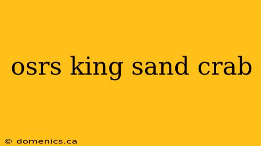 osrs king sand crab