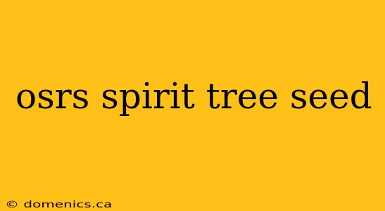 osrs spirit tree seed