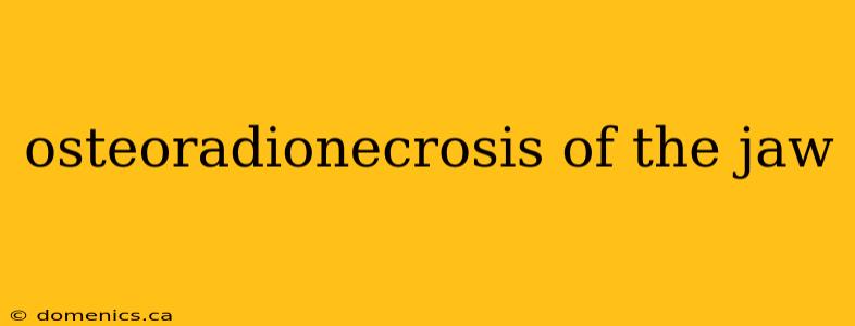 osteoradionecrosis of the jaw