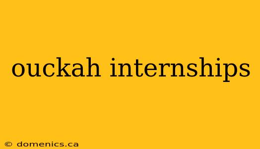 ouckah internships