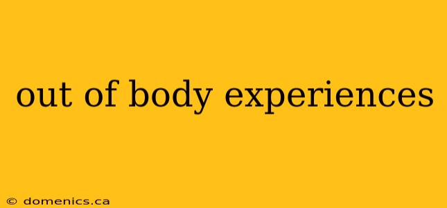 out of body experiences