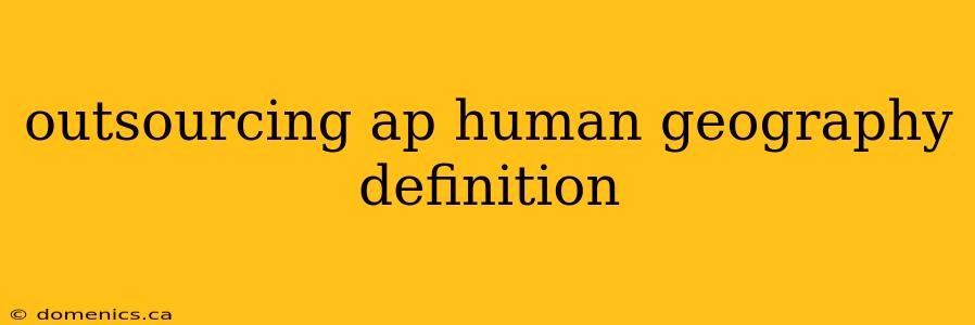 outsourcing ap human geography definition