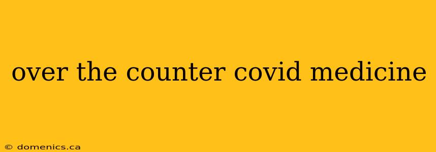 over the counter covid medicine