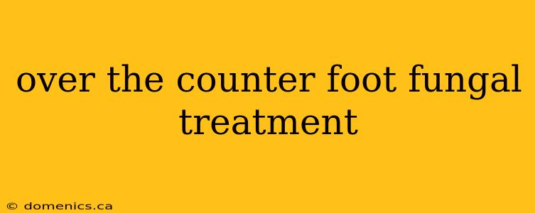 over the counter foot fungal treatment