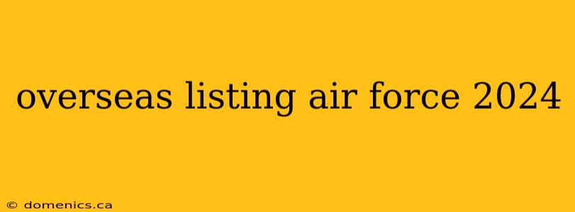 overseas listing air force 2024