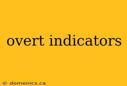 overt indicators