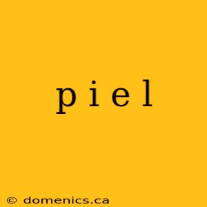 p i e l