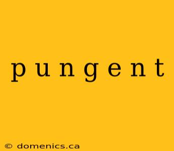 p u n g e n t