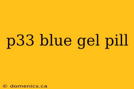 p33 blue gel pill