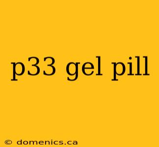 p33 gel pill