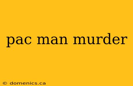 pac man murder