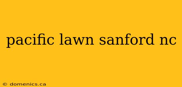 pacific lawn sanford nc