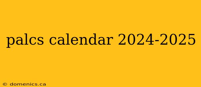 palcs calendar 2024-2025