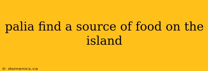 palia find a source of food on the island