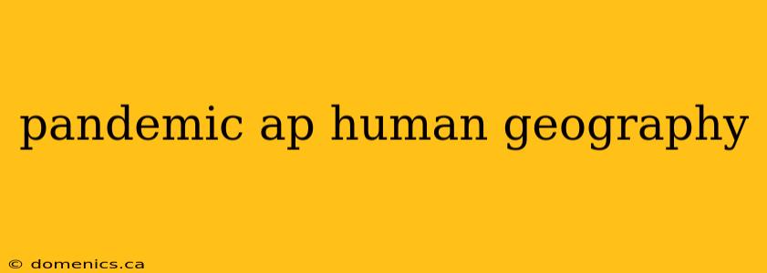 pandemic ap human geography