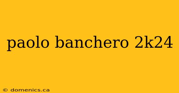 paolo banchero 2k24