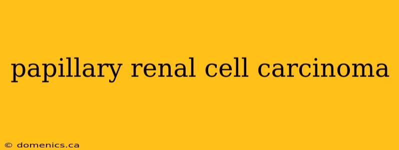 papillary renal cell carcinoma