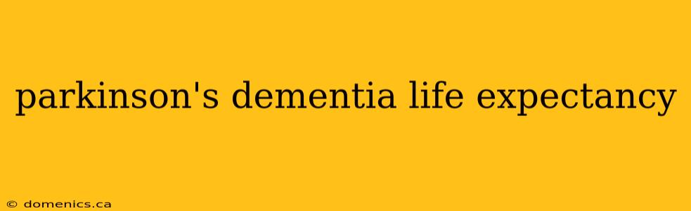 parkinson's dementia life expectancy