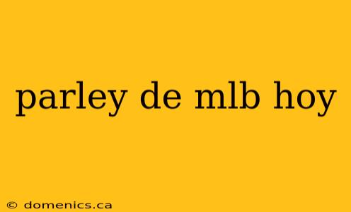 parley de mlb hoy