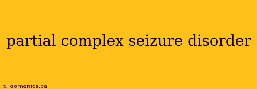 partial complex seizure disorder