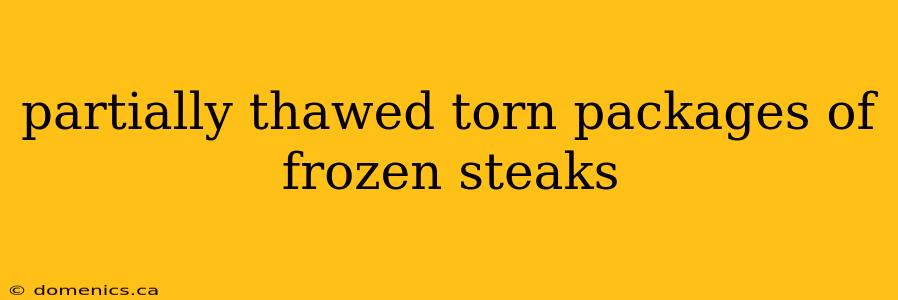 partially thawed torn packages of frozen steaks