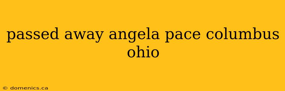 passed away angela pace columbus ohio