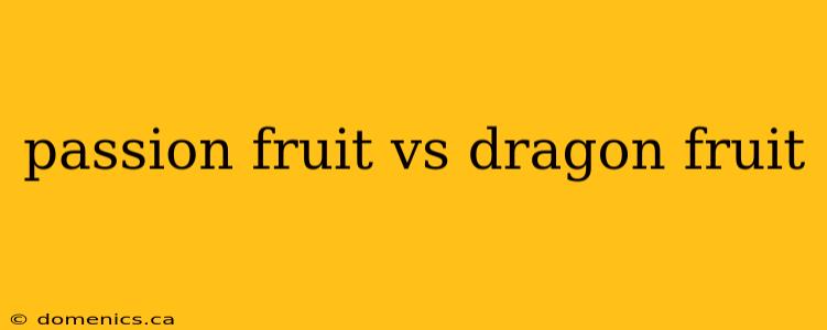passion fruit vs dragon fruit