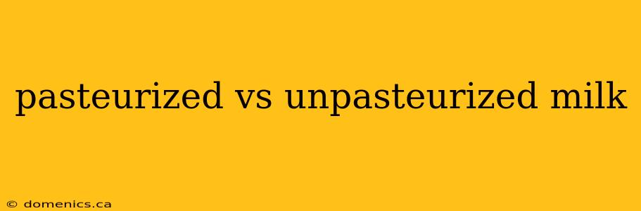 pasteurized vs unpasteurized milk