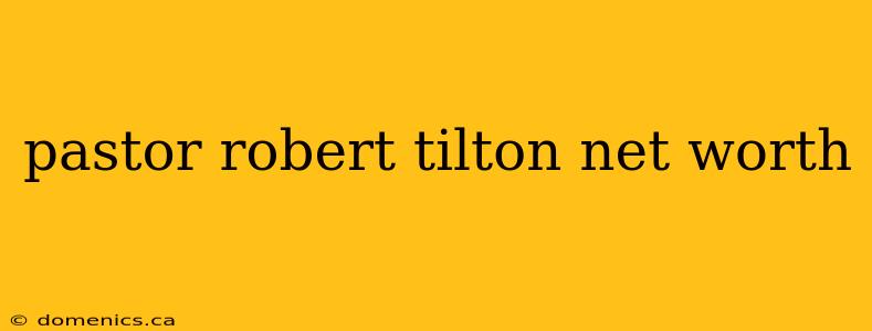 pastor robert tilton net worth