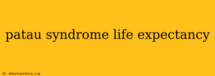 patau syndrome life expectancy