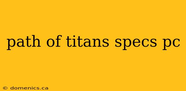 path of titans specs pc