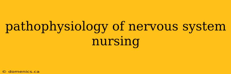 pathophysiology of nervous system nursing